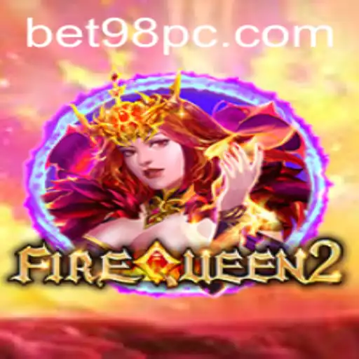 Exploring the Exciting World of FireQueen2: A Bet98 Adventure